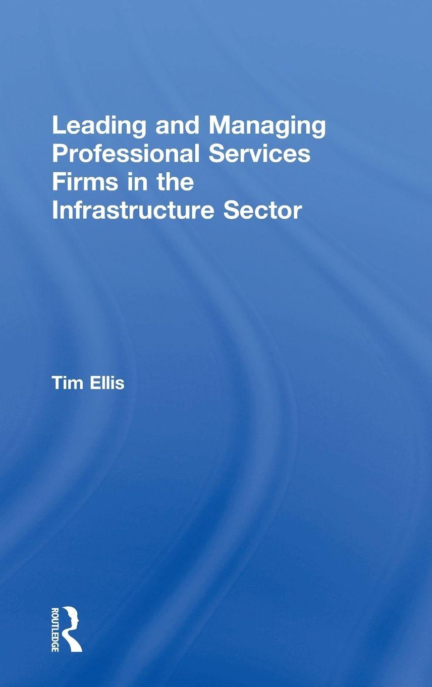 Vorderes Coverbild Leading and Managing Professional Services Firms in the Infrastructure Sector