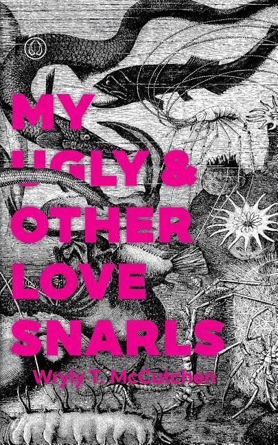 Vorderes Coverbild My Ugly & Other Love Snarls