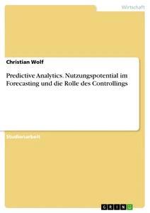 Vorderes Coverbild Predictive Analytics. Nutzungspotential im Forecasting und die Rolle des Controllings