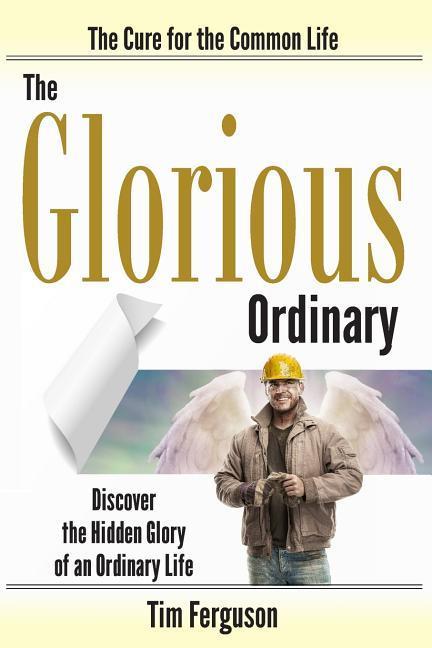 Vorderes Coverbild The Glorious Ordinary: Discover the Hidden Glory of an Ordinary Life