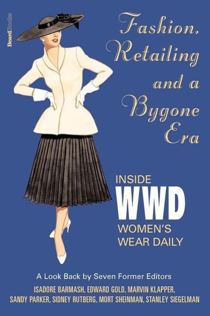Vorderes Coverbild Fashion, Retailing and a Bygone Era - Inside Women's Wear Dafashion, Retailing and a Bygone Era - Inside Women's Wear Daily Ily