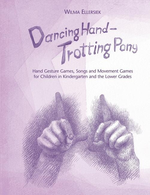 Vorderes Coverbild Dancing Hand, Trotting Pony: Hand Gesture Games, Songs and Movement Games for Children in Kindergarten and the Lower Grades
