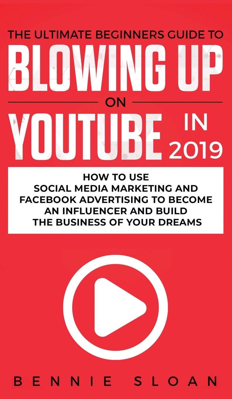 Vorderes Coverbild The Ultimate Beginners Guide to Blowing Up on YouTube in 2019