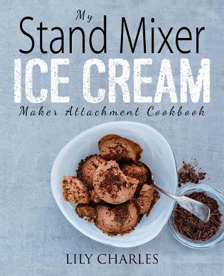 Vorderes Coverbild My Stand Mixer Ice Cream Maker Attachment Cookbook