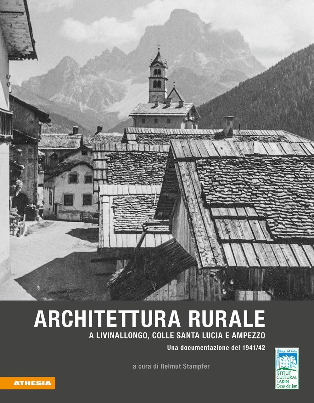 Vorderes Coverbild Architettura rurale a Livinallongo, Colle Santa Lucia e Ampezzo. Una documentazione del 1941-42