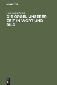 Vorderes Coverbild Die Orgel unserer Zeit in Wort und Bild