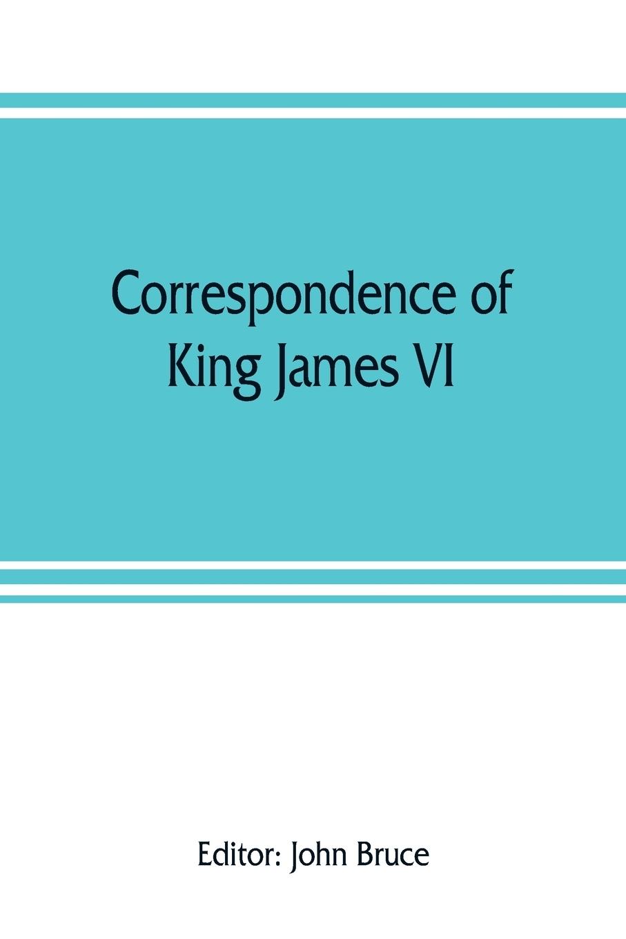 Vorderes Coverbild Correspondence of King James VI. of Scotland with Sir Robert Cecil and others in England, during the reign of Queen Elizabeth; with an appendix containing papers illustrative of transactions between King James and Robert Earl of Essex. Principally pub. fo