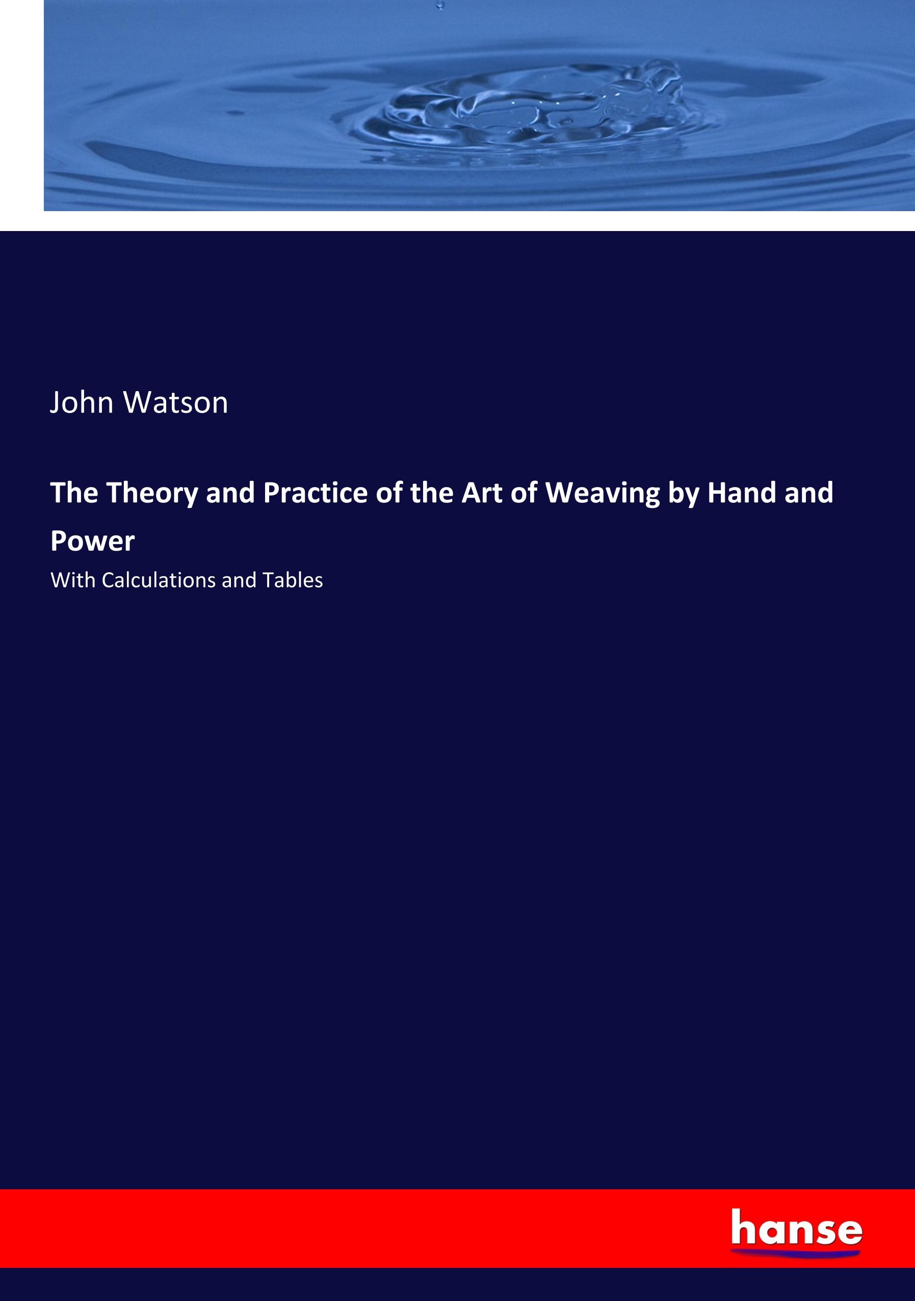 Vorderes Coverbild The Theory and Practice of the Art of Weaving by Hand and Power