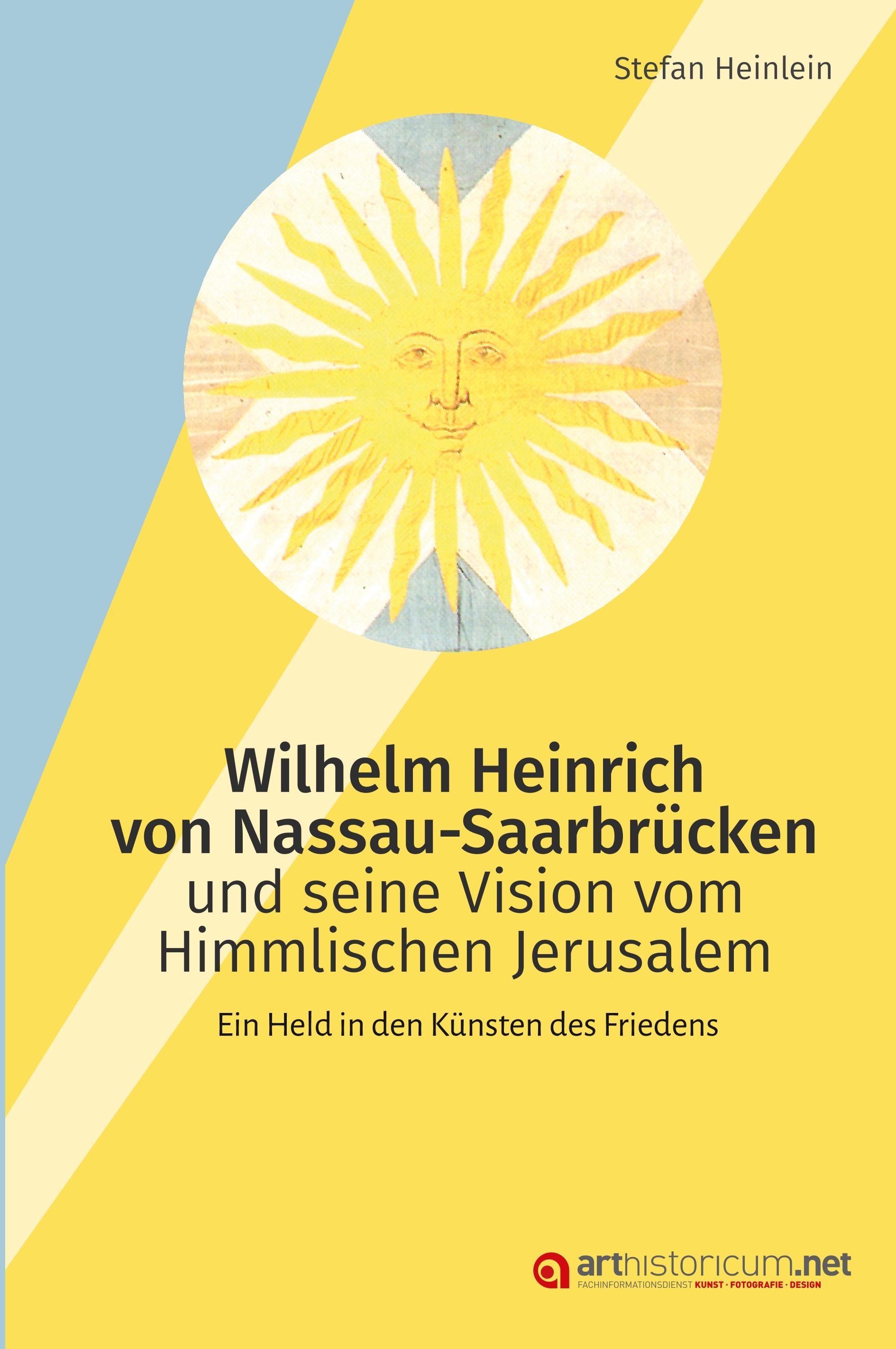 Vorderes Coverbild Wilhelm Heinrich von Nassau-Saarbrücken und seine Vision vom Himmlischen                Jerusalem