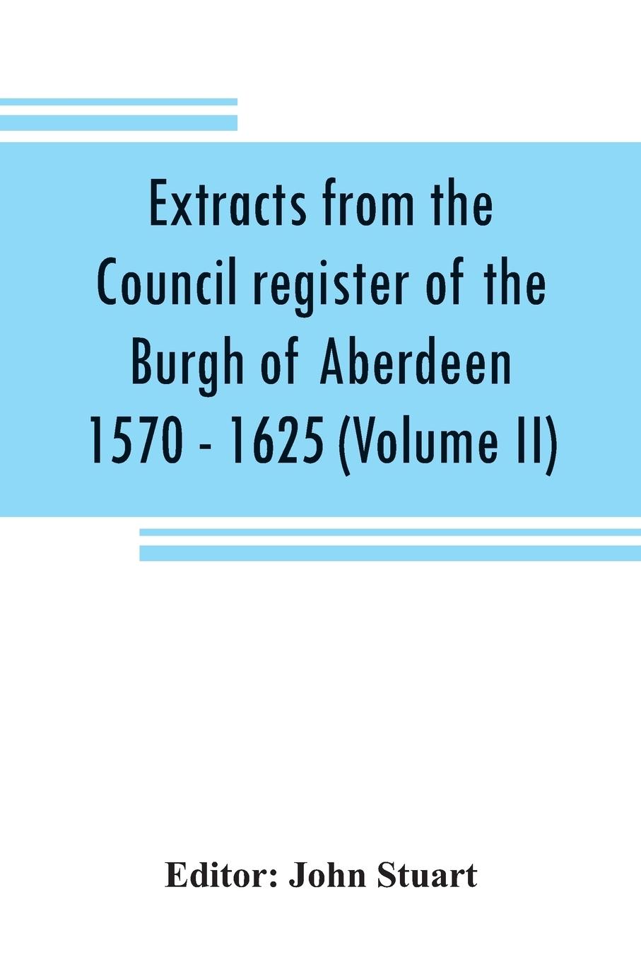 Vorderes Coverbild Extracts from the Council register of the Burgh of Aberdeen 1570 - 1625 (Volume II)