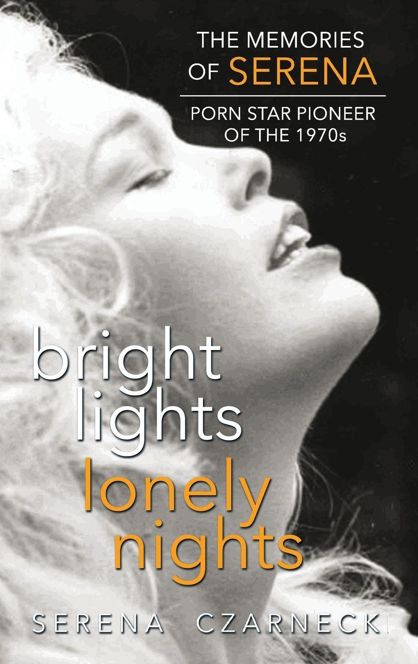 Vorderes Coverbild Bright Lights, Lonely Nights - The Memories of Serena, Porn Star Pioneer of the 1970s (hardback)