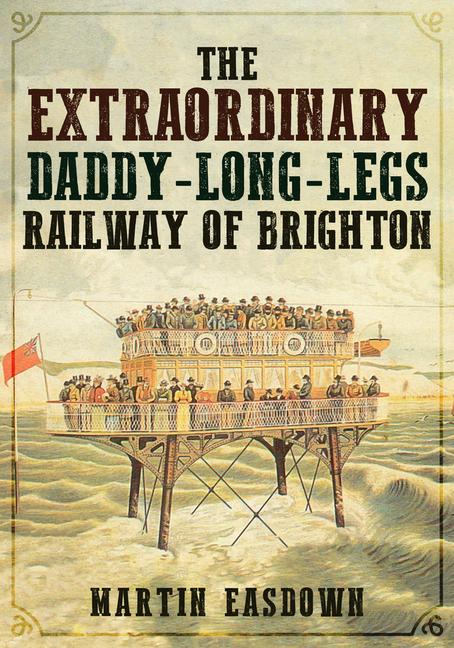 Vorderes Coverbild The Extraordinary Daddy-Long-Legs Railway of Brighton