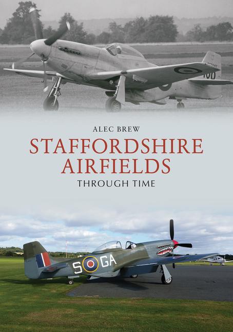 Vorderes Coverbild Staffordshire Airfields Through Time