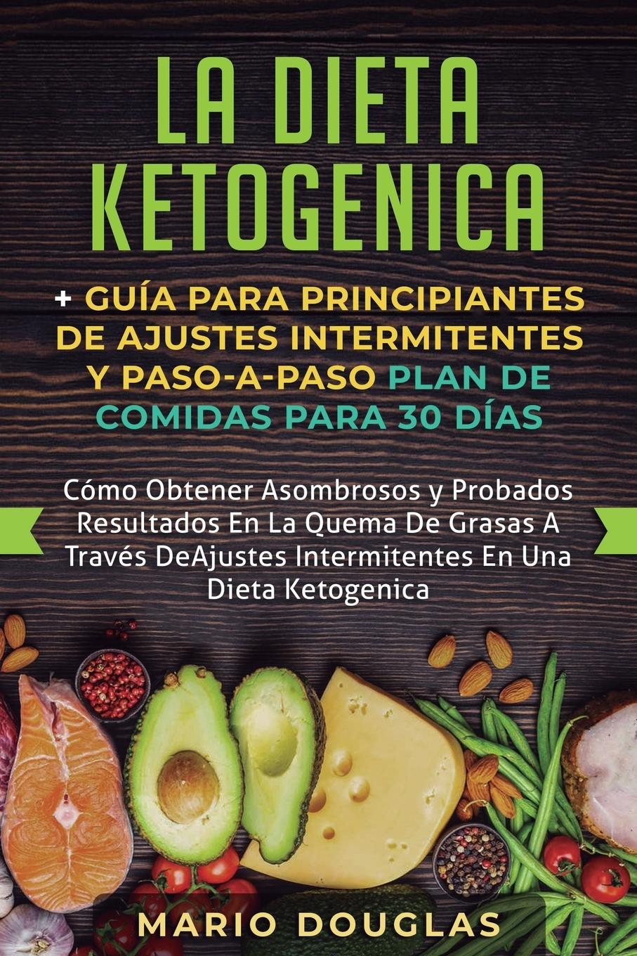 Vorderes Coverbild La dieta Ketogenica + Guía Para Principiantes de Ajustes intermitentes y Paso-a-Paso Plan de Comidas Para 30 Días