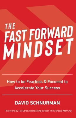 Vorderes Coverbild The Fast Forward Mindset: How to Be Fearless & Focused to Accelerate Your Success
