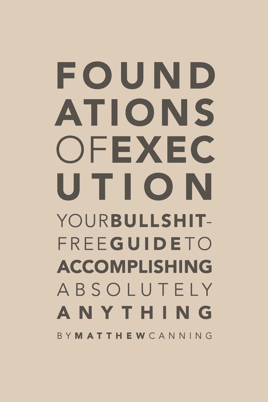 Vorderes Coverbild Foundations of Execution: Your Bullshit-Free Guide to Accomplishing Absolutely Anything