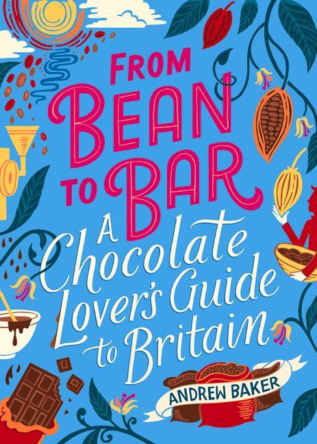 Vorderes Coverbild From Bean to Bar: A Chocolate Lover's Guide to Britain