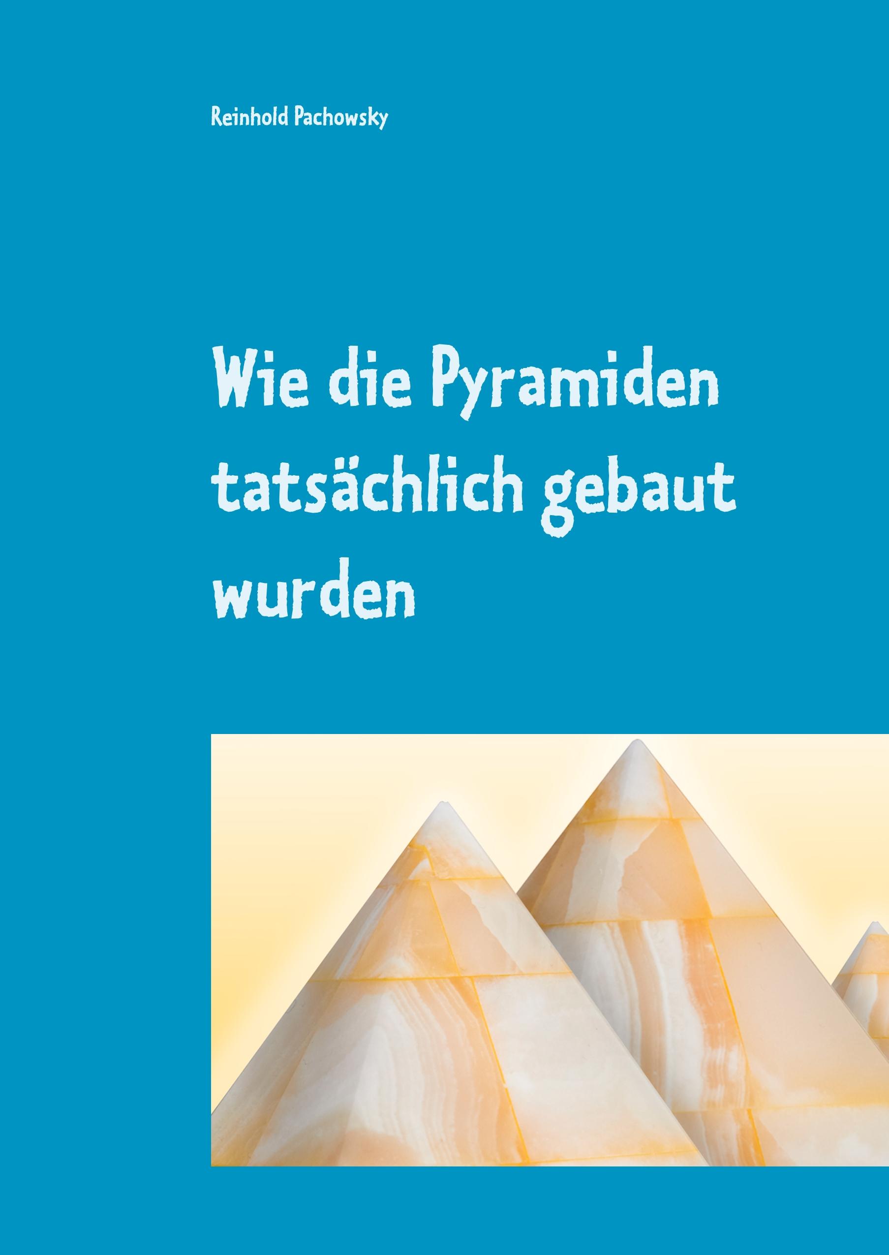 Vorderes Coverbild Wie die Pyramiden tatsächlich gebaut wurden
