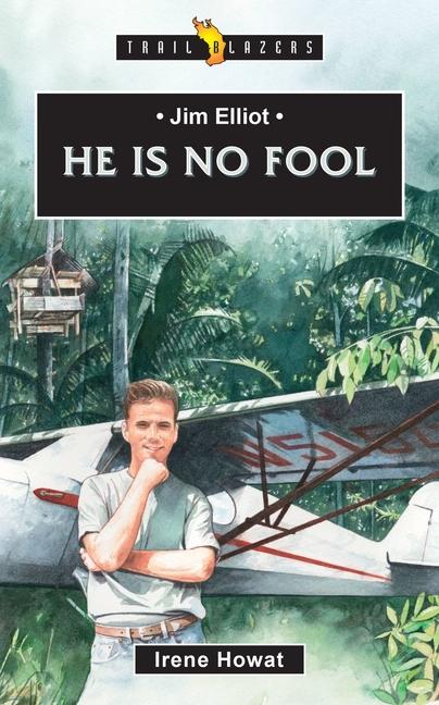 Vorderes Coverbild Jim Elliot: He Is No Fool