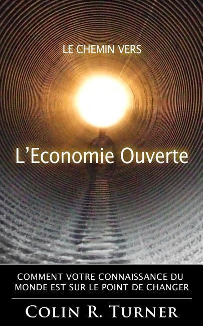 Vorderes Coverbild Le chemin vers l'Economie Ouverte: Comment votre connaissance du monde est sur le point de changer