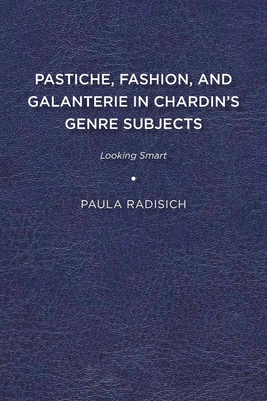 Vorderes Coverbild Pastiche, Fashion, and Galanterie in Chardin's Genre Subjects