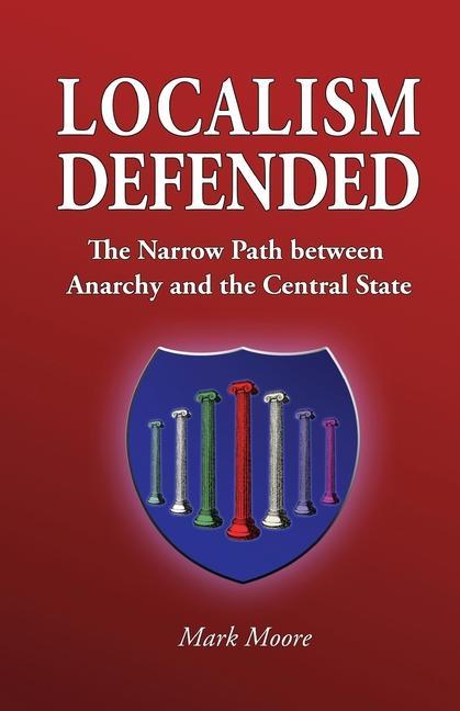 Vorderes Coverbild Localism Defended: The Narrow Path between Anarchy and the Central State