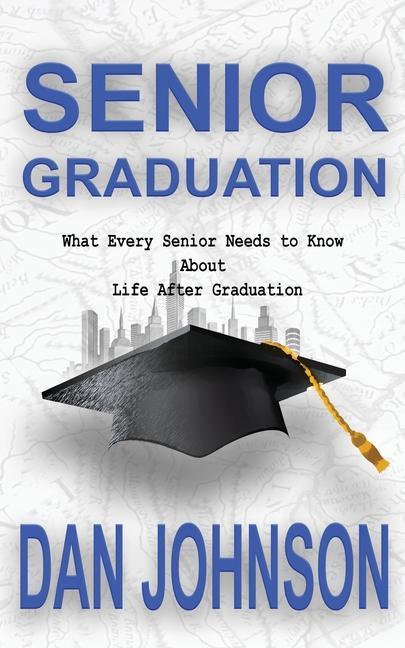 Vorderes Coverbild Senior Graduation: What Every Senior Needs to Know About Life After Graduation