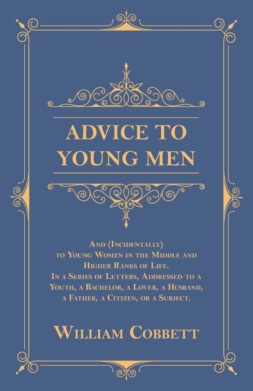 Vorderes Coverbild Advice to Young Men - And (Incidentally) to Young Women in the Middle and Higher Ranks of Life