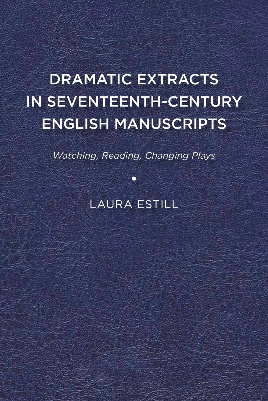 Vorderes Coverbild Dramatic Extracts in Seventeenth-Century English Manuscripts