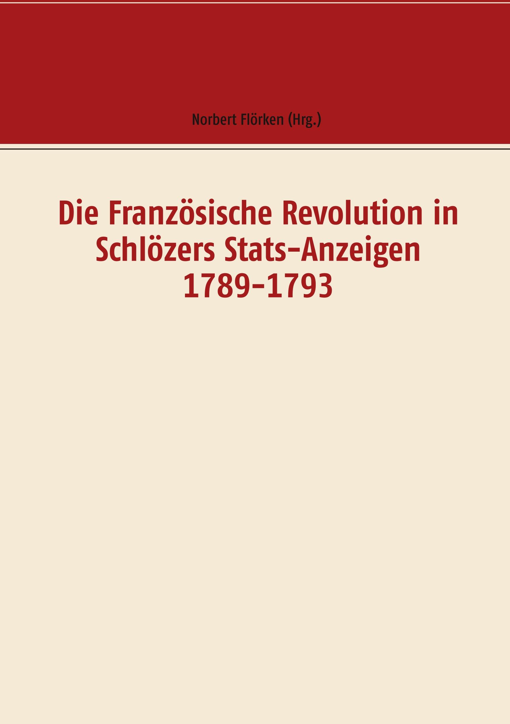 Vorderes Coverbild Die Französische Revolution in Schlözers Stats-Anzeigen 1789-1793