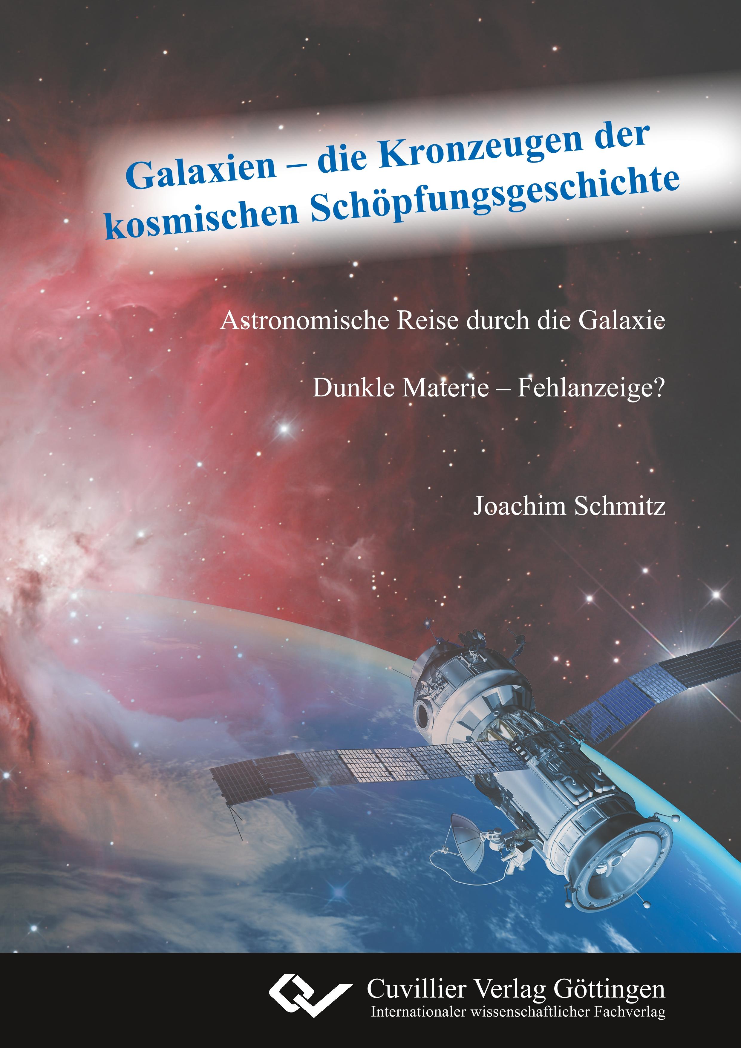 Vorderes Coverbild Galaxien - die Kronzeugen der kosmischen Schöpfungsgeschichte. Astronomische Reise durch die Galaxie. Dunkle Materie - Fehlanzeige?
