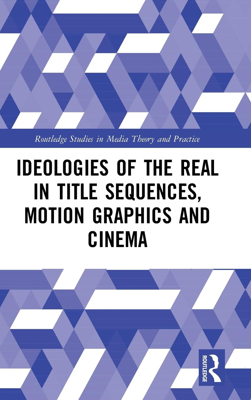 Vorderes Coverbild Ideologies of the Real in Title Sequences, Motion Graphics and Cinema