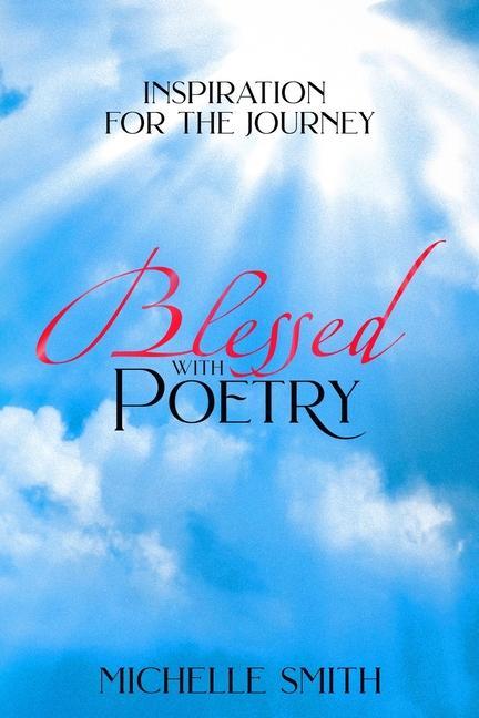 Vorderes Coverbild Blessed With Poetry: Inspiration For The Journey