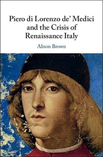 Vorderes Coverbild Piero di Lorenzo de' Medici and the Crisis of Renaissance Italy