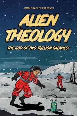 Vorderes Coverbild Alien Theology: The God of Two Trillion Galaxies