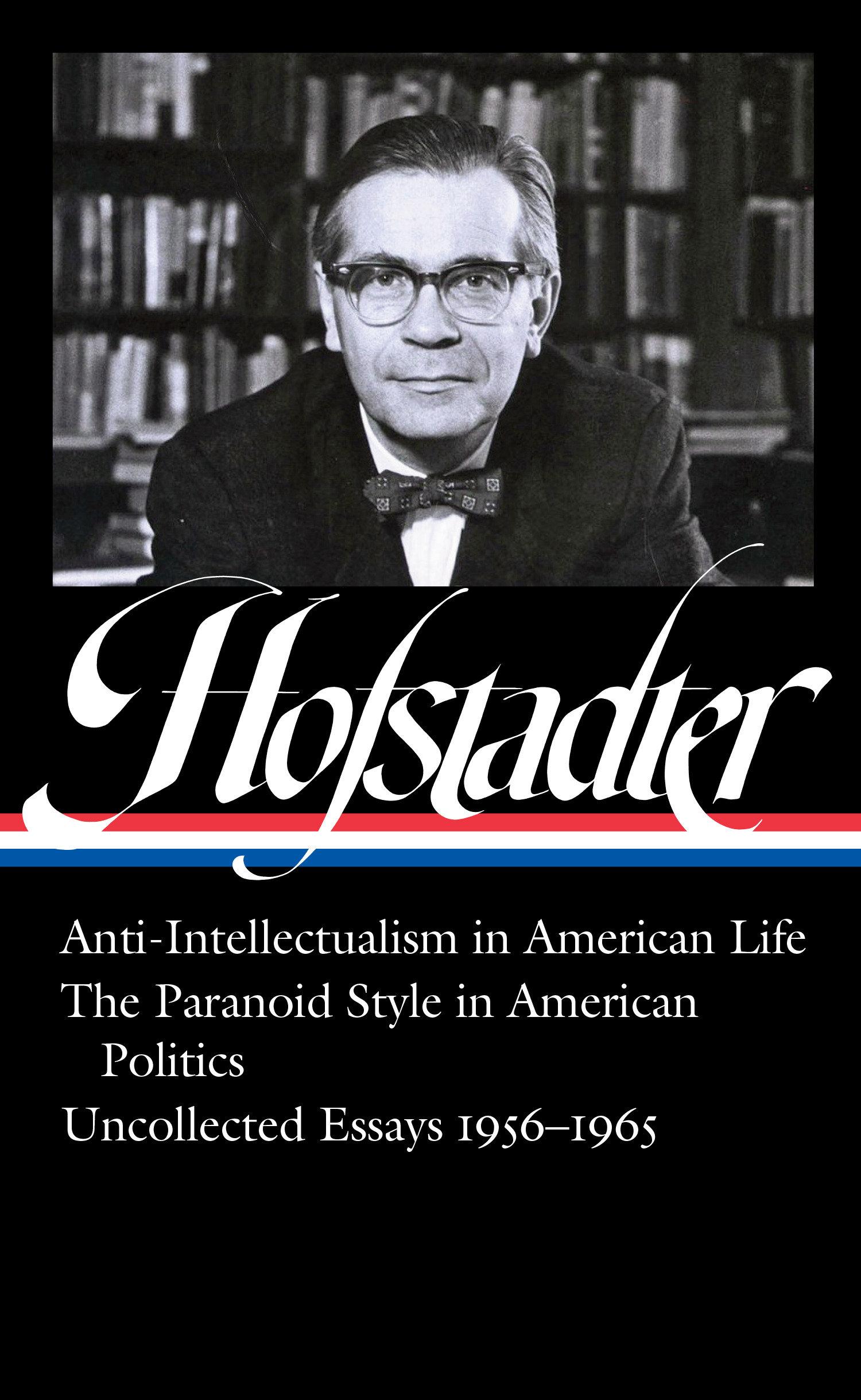 Vorderes Coverbild Richard Hofstadter: Anti-Intellectualism in American Life, the Paranoid Style Inamerican Politics, Uncollected Essays 1956-1965 (Loa #330)