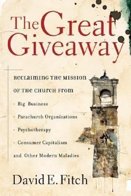Vorderes Coverbild The Great Giveaway: Reclaiming the Mission of the Church from Big Business, Parachurch Organizations, Psychotherapy, Consumer Capitalism,