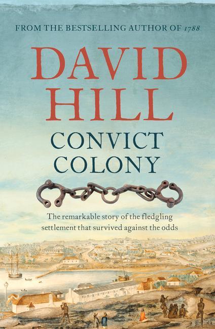 Vorderes Coverbild Convict Colony: The Remarkable Story of the Fledgling Settlement That Survived Against the Odds