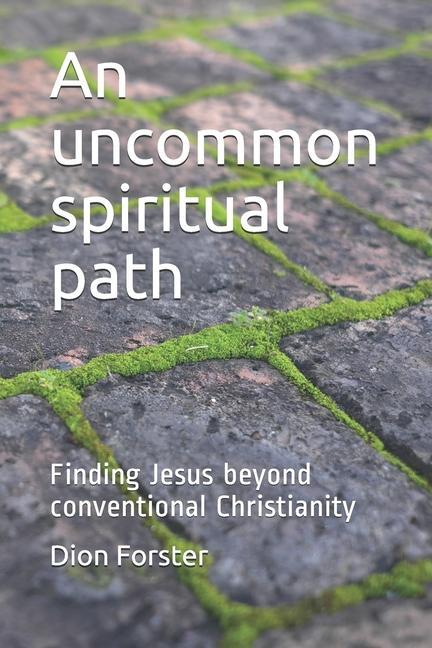 Vorderes Coverbild An uncommon spiritual path: Finding Jesus beyond conventional Christianity
