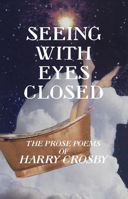 Vorderes Coverbild Seeing With Eyes Closed: The Prose Poems of Harry Crosby