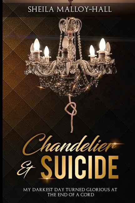 Vorderes Coverbild Chandelier & Suicide: My Darkest Day Turned Glorious at the End of a Cord