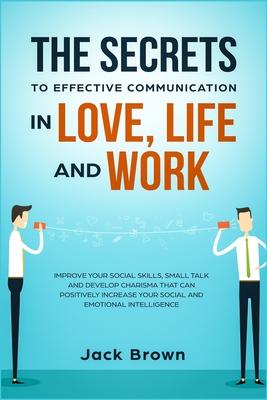 Vorderes Coverbild The Secrets to Effective Communication in Love, Life and work