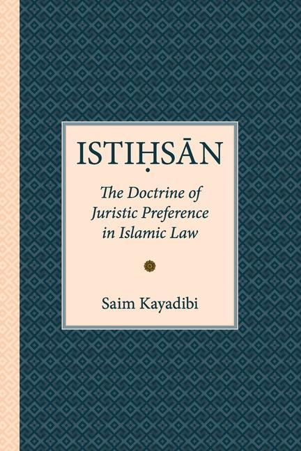 Vorderes Coverbild Istihsan: The Doctrine of Juristic Preference in Islamic Law
