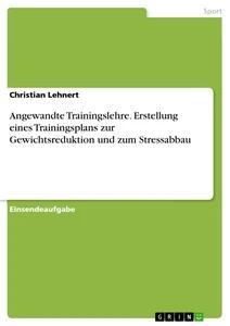 Vorderes Coverbild Angewandte Trainingslehre.  Erstellung eines Trainingsplans zur Gewichtsreduktion und zum Stressabbau