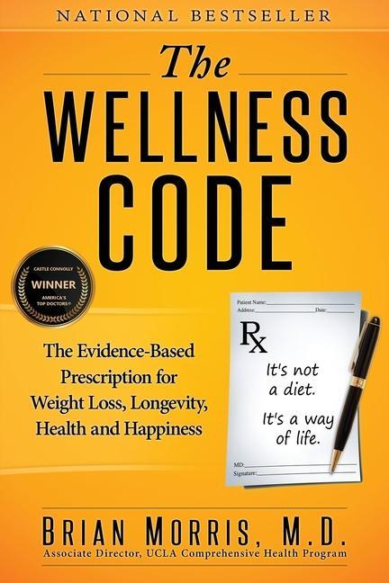 Vorderes Coverbild The Wellness Code: The Evidence-Based Prescription for Weight Loss, Longevity, Health and Happiness