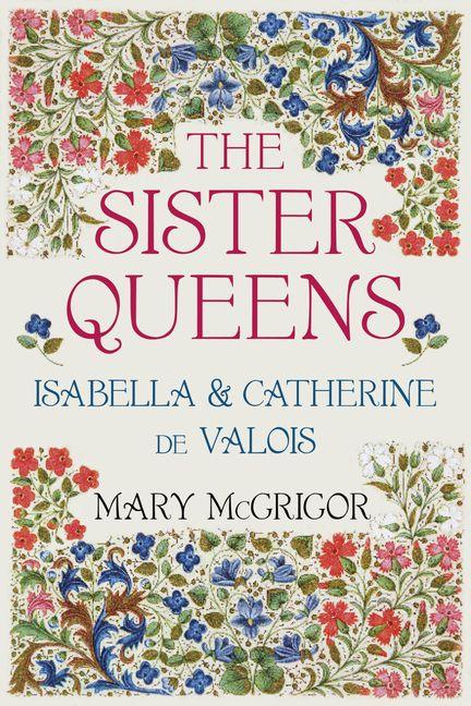 Vorderes Coverbild The Sister Queens: Isabella and Catherine de Valois