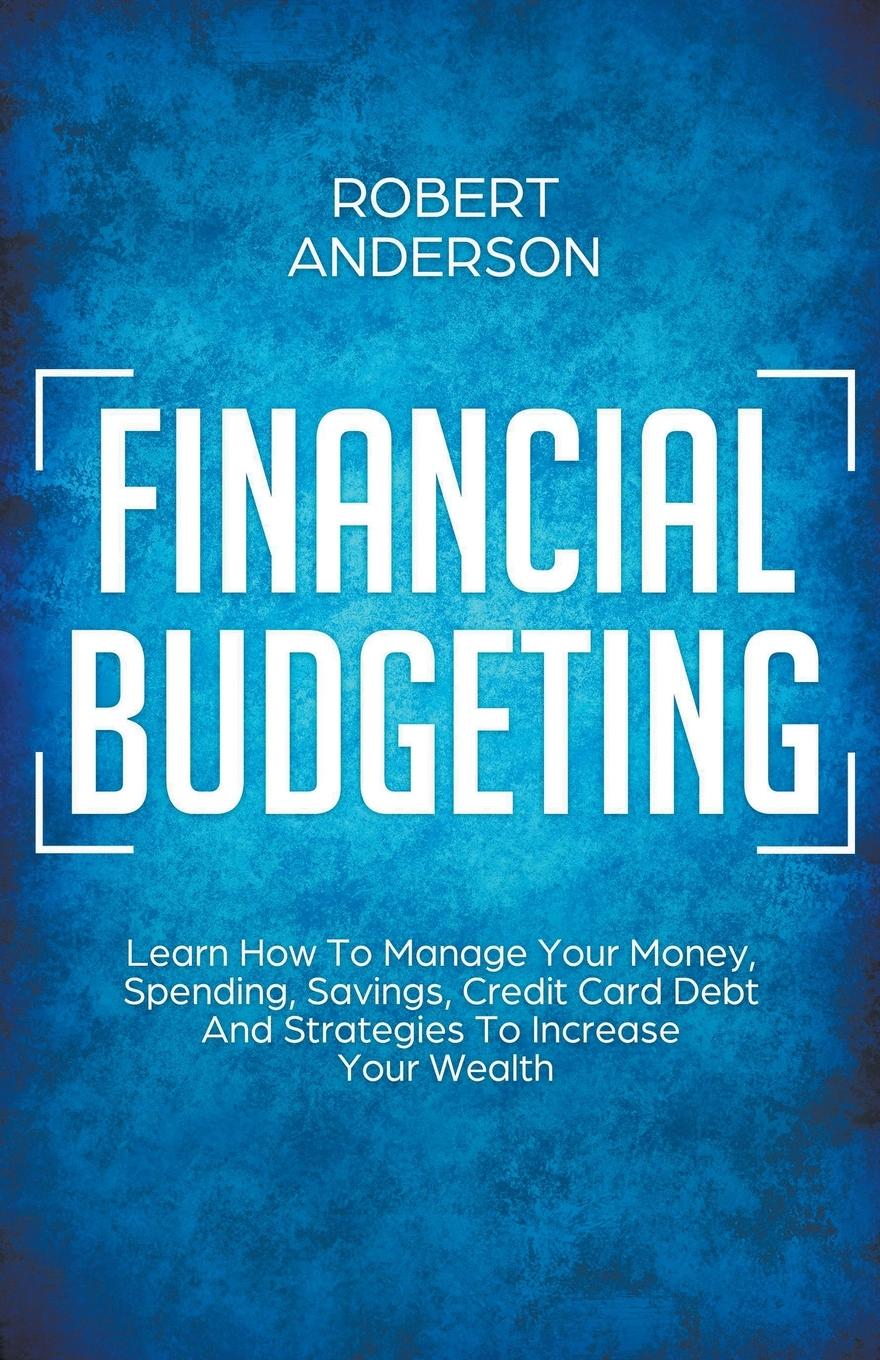 Vorderes Coverbild Financial Budgeting Learn How To Manage Your Money, Spending, Savings, Credit Card Debt And Strategies To Increase Your Wealth