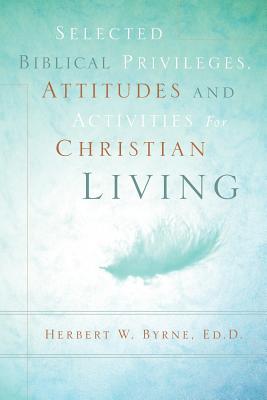 Vorderes Coverbild Selected Biblical Privileges, Attitudes and Activities For Christian Living
