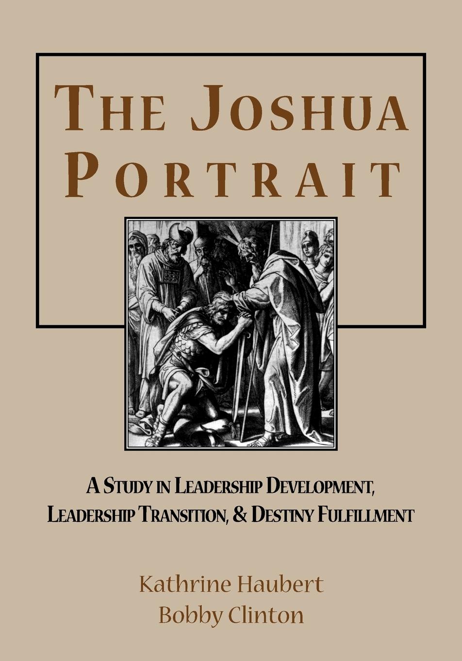 Vorderes Coverbild The Joshua Portrait: A Study in Leadership Development, Leadership Transition, and Destiny Fulfillment