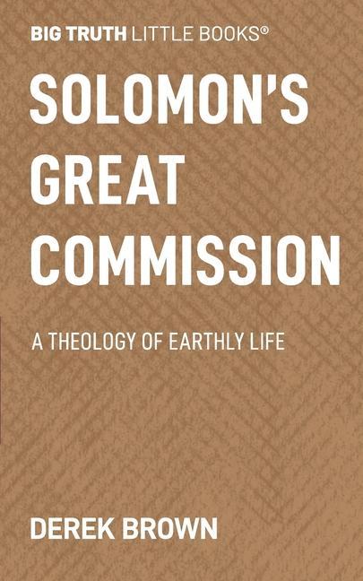 Vorderes Coverbild Solomon's Great Commission: A Theology of Earthly Life